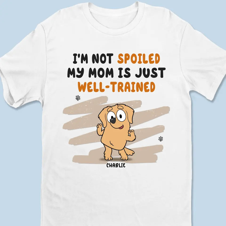 Je ne suis pas gâté, j'ai juste un parent bien dressé - T-shirt unisexe personnalisé pour chien, sweat à capuche, sweat-shirt - Cadeau pour les propriétaires d'animaux, les amoureux des animaux