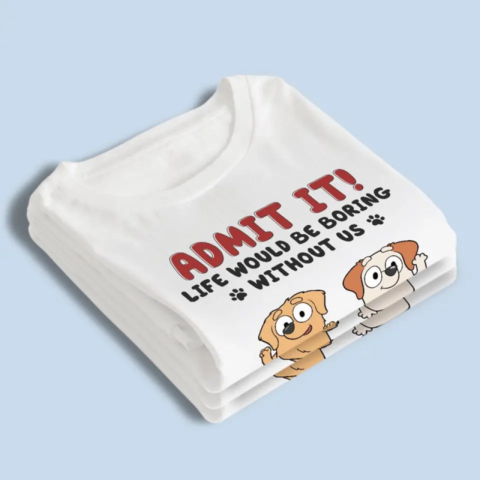 La vie est ennuyeuse, mais heureusement, je t'ai - T-shirt unisexe personnalisé pour chien, sweat à capuche, sweat-shirt - Cadeau pour les propriétaires d'animaux et les amoureux des animaux