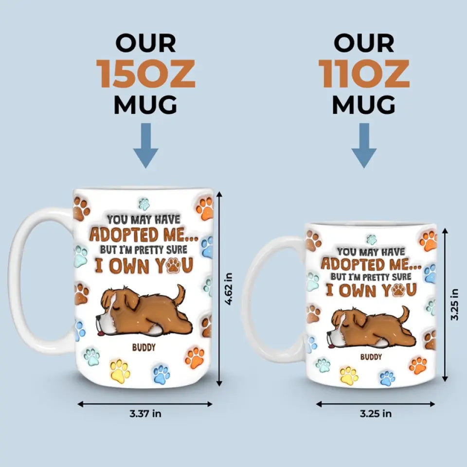 Tu m'as peut-être adopté, mais je suis presque sûr que tu m'appartiens - Mug personnalisé avec effet gonflé 3D pour chien - Cadeau pour les propriétaires d'animaux et les amoureux des animaux