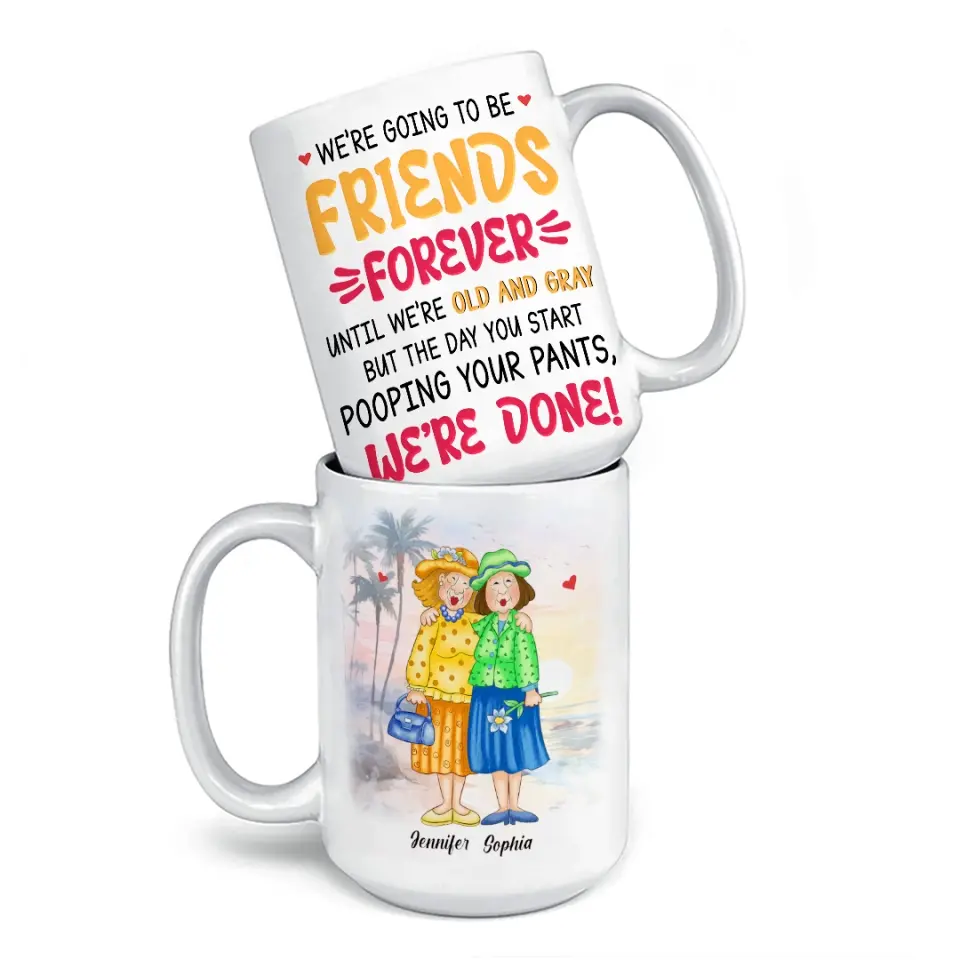 Nous allons être amis pour toujours - Tasse personnalisée Old Bestie - Cadeau pour meilleures amies, BFF, sœurs
