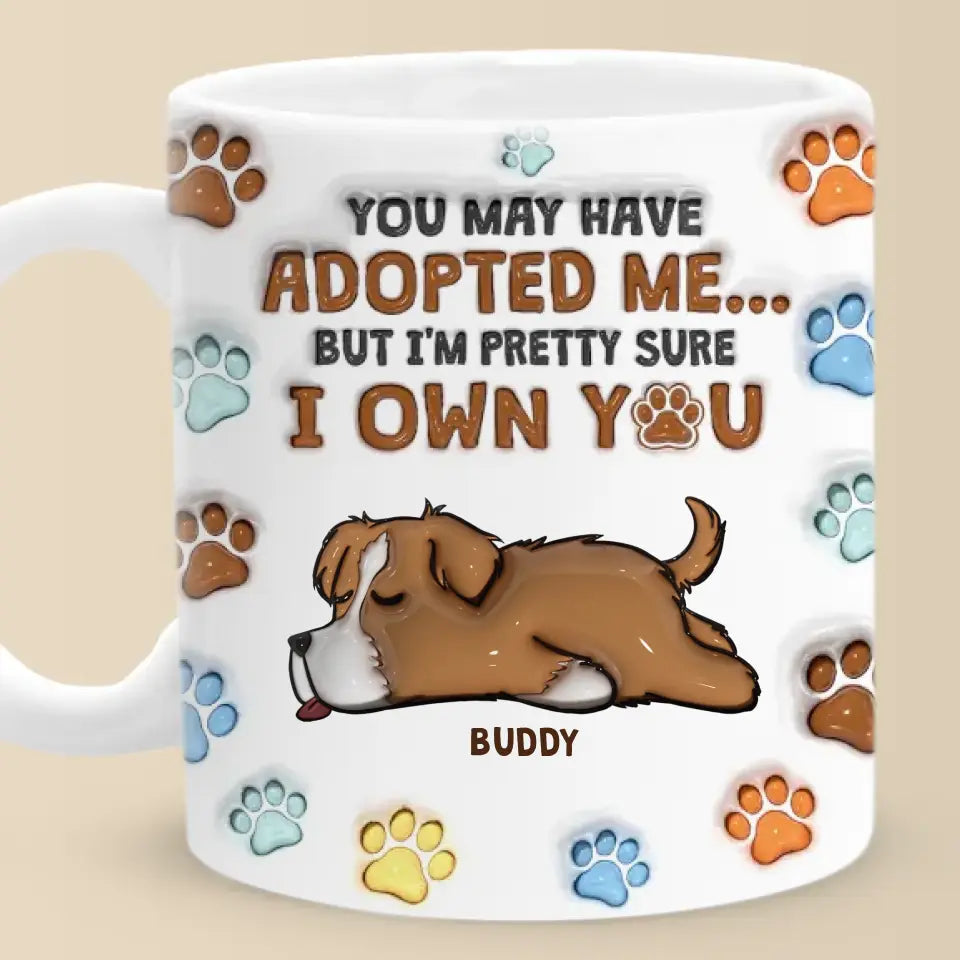 Tu m'as peut-être adopté, mais je suis presque sûr que tu m'appartiens - Mug personnalisé avec effet gonflé 3D pour chien - Cadeau pour les propriétaires d'animaux et les amoureux des animaux