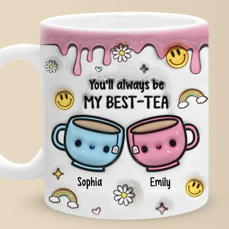Tu seras toujours mon meilleur ami - Tea - Mug personnalisé à effet gonflé 3D imprimé - Cadeau pour meilleures amies, meilleures amies, sœurs
