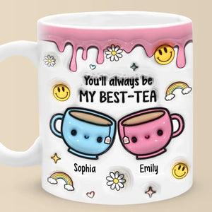 Tu seras toujours mon meilleur ami - Tea - Mug personnalisé à effet gonflé 3D imprimé - Cadeau pour meilleures amies, meilleures amies, sœurs