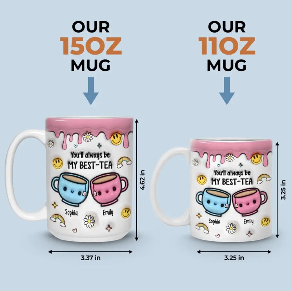 Tu seras toujours mon meilleur ami - Tea - Mug personnalisé à effet gonflé 3D imprimé - Cadeau pour meilleures amies, meilleures amies, sœurs