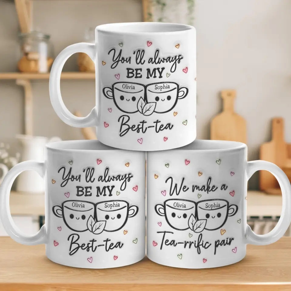 Tu seras toujours mon meilleur thé - Mug personnalisé avec effet gonflé 3D - Cadeau pour meilleures amies, meilleures amies, sœurs