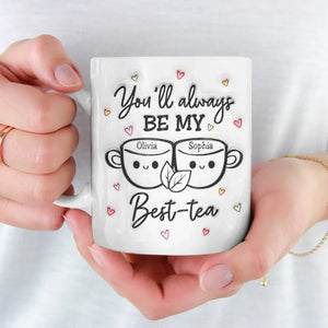Tu seras toujours mon meilleur thé - Mug personnalisé avec effet gonflé 3D - Cadeau pour meilleures amies, meilleures amies, sœurs
