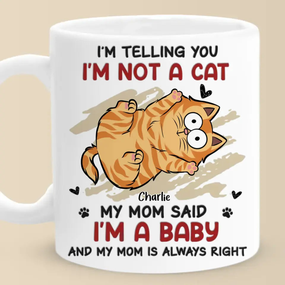 Je ne suis pas un chat, ma mère a dit que j'étais un bébé - Tasse personnalisée pour chat - Cadeau pour les propriétaires d'animaux de compagnie, les amoureux des animaux