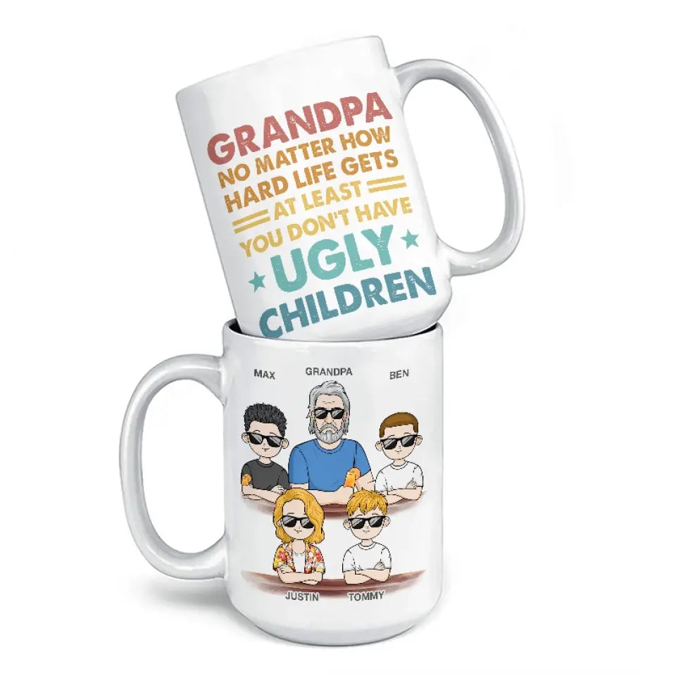 Peu importe à quel point la vie devient difficile, au moins vous n'avez pas d'enfants laids - Tasse personnalisée familiale - Cadeau pour papa, grand-père
