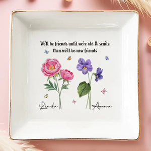 Nous serons amis jusqu'à ce que nous soyons vieux et séniles - Plat à bijoux personnalisé Bestie - Cadeau pour meilleures amies, BFF, sœurs