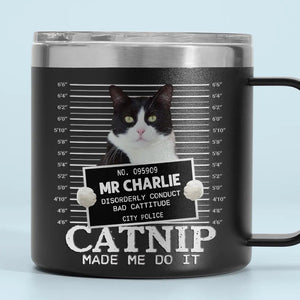Photo personnalisée « Catnip Made Me Do It » - Gobelet personnalisé en acier inoxydable de 14 oz avec poignée pour chien et chat - Cadeau pour propriétaires et amoureux des animaux
