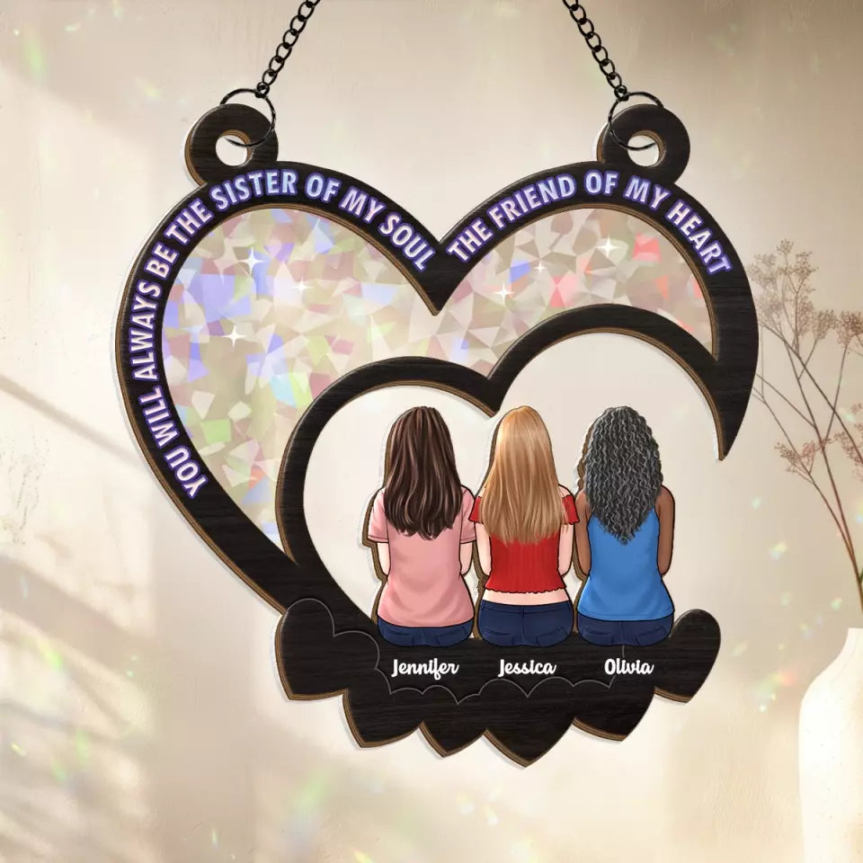 Tu seras toujours la sœur de mon âme, l'amie de mon cœur - Attrape-soleil personnalisé à suspendre pour fenêtre - Cadeau pour meilleures amies, meilleures amies, sœurs