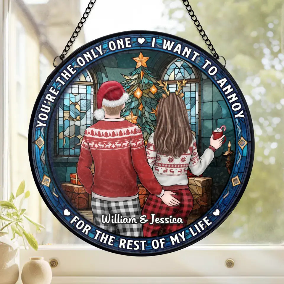 Tu es le seul que je veux ennuyer - Attrape-soleil personnalisé pour couple en vitrail - Cadeau de Noël pour mari et femme, anniversaire