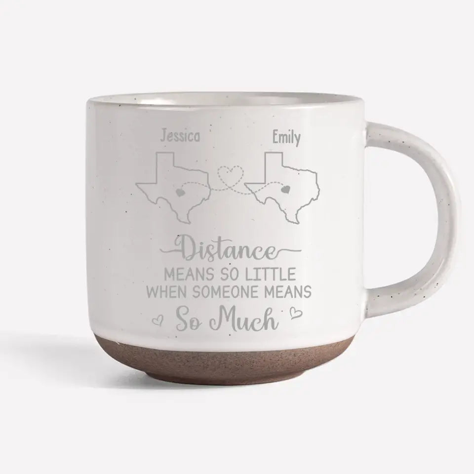 True Friendship Knows No Distance Here - Bestie Personalized Custom Pottery Mug - Gift For Best Friends, BFF, Sisters