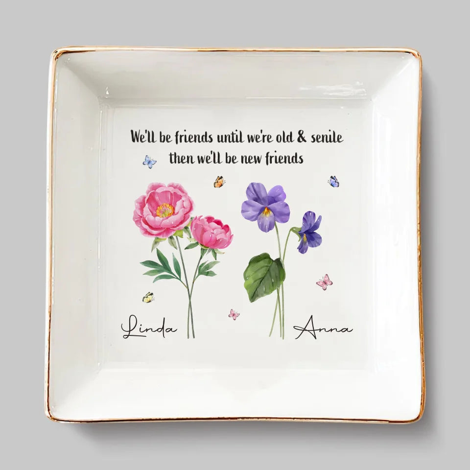 Nous serons amis jusqu'à ce que nous soyons vieux et séniles - Plat à bijoux personnalisé Bestie - Cadeau pour meilleures amies, BFF, sœurs