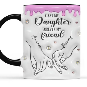 First My Mother Forever My Friend - Family Personalized Custom 3D Inflated Effect Printed Accent Mug - Christmas Gift For Mom, Daughter, Grandchild