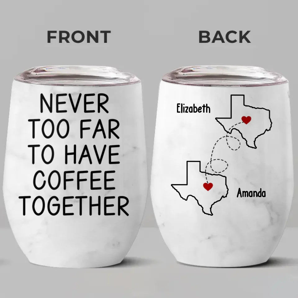 On n'est jamais trop loin pour prendre un café ensemble - Verre à vin personnalisé Bestie - Cadeau de Noël pour les meilleures amies, BFF, sœurs