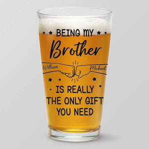 Être mon frère est vraiment le seul cadeau dont vous avez besoin - Verre à bière personnalisé pour la famille - Cadeau pour les membres de la famille