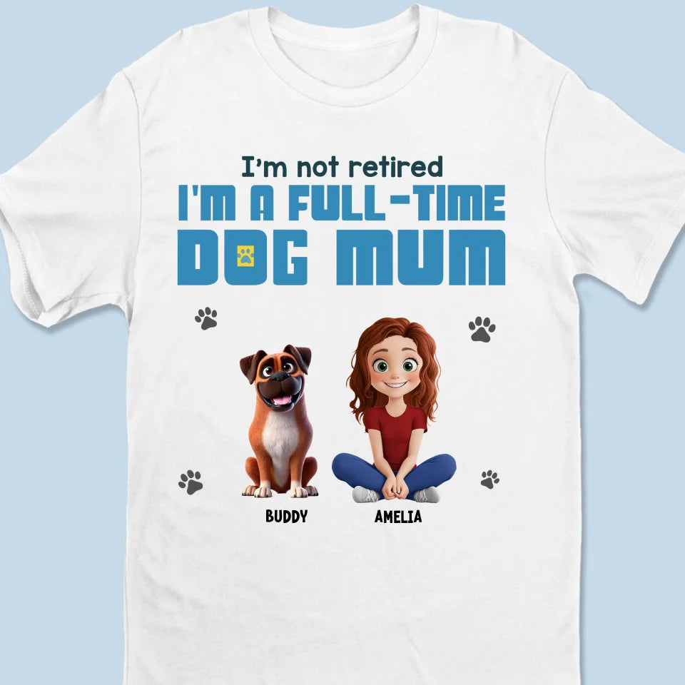 Je suis une maman de chien à temps plein - T-shirt unisexe personnalisé pour chien, T-shirt premium, sweat à capuche - Cadeau pour les propriétaires d'animaux, les amoureux des animaux