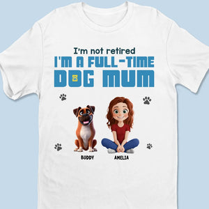 Je suis une maman de chien à temps plein - T-shirt unisexe personnalisé pour chien, T-shirt premium, sweat à capuche - Cadeau pour les propriétaires d'animaux, les amoureux des animaux