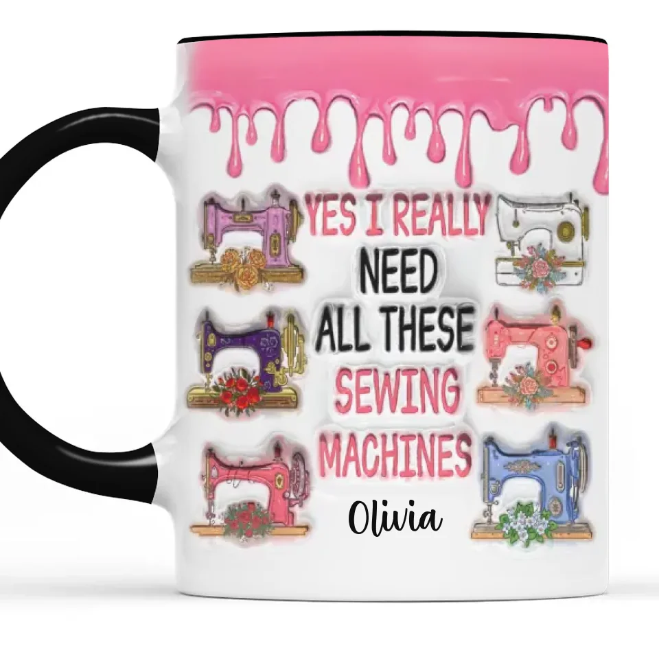 I Really Need All These Sewing Machines - Family Personalized Custom 3D Inflated Effect Printed Accent Mug - Gift For Mom, Grandma