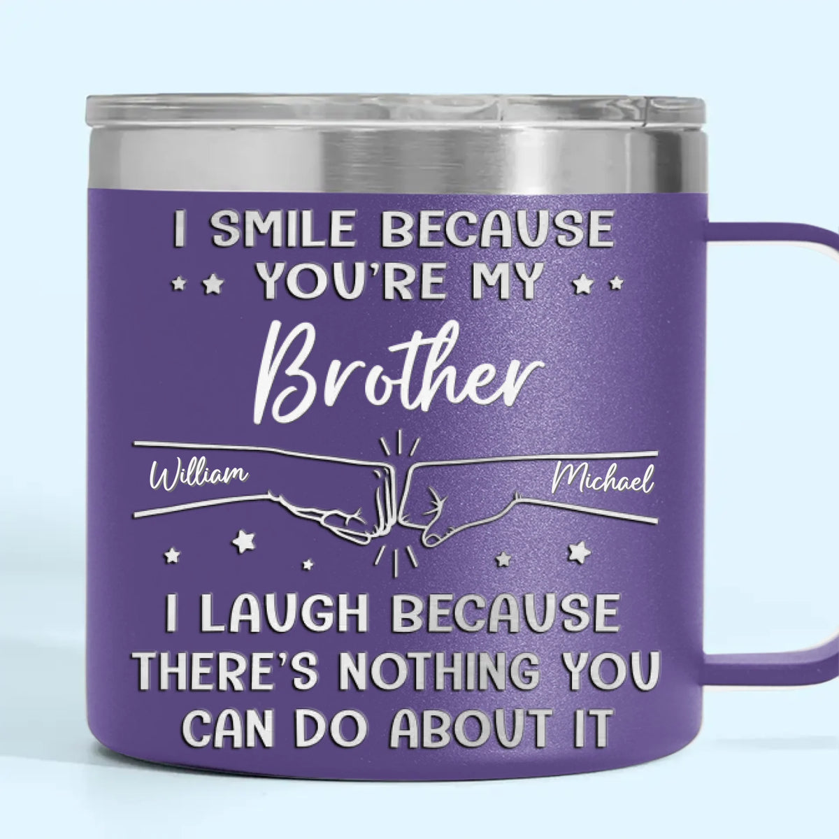 Je souris parce que tu es mon frère - Gobelet personnalisé en acier inoxydable de 14 oz avec poignée - Cadeau pour les membres de la famille