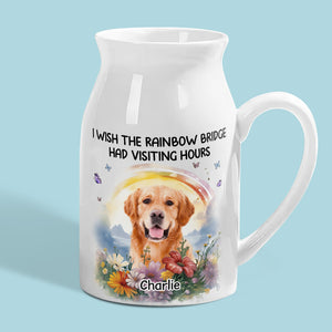 Custom Photo I Wish The Rainbow Bridge Had Visiting Hours - Memorial Personalized Custom Home Decor Flower Vase - Sympathy Gift For Pet Owners, Pet Lovers