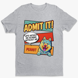 Life Would Be Boring Without Dog Pop Art - Dog Personalized Custom Unisex T-shirt, Hoodie, Sweatshirt - Gift For Pet Owners, Pet Lovers