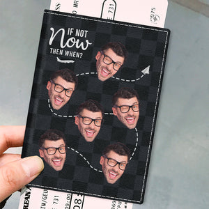 Photo personnalisée « Si ce n'est pas maintenant, quand » – Étui de passeport personnalisé, porte-passeport – Cadeau pour les amoureux du voyage