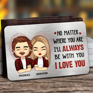 Je serai toujours avec toi - Carte portefeuille personnalisée en aluminium pour couple - Cadeau pour mari et femme