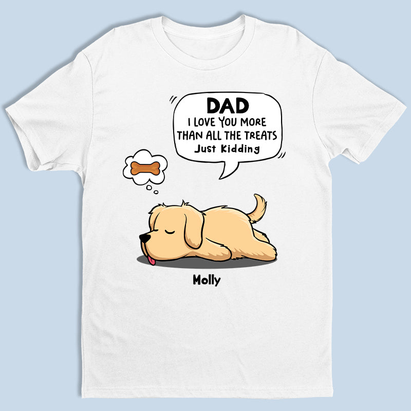 On t'aime plus que toutes les friandises, je plaisante - T-shirt unisexe personnalisé pour chien, sweat à capuche, sweat-shirt - Fête des pères, fête des mères, cadeau pour les propriétaires d'animaux, amoureux des animaux