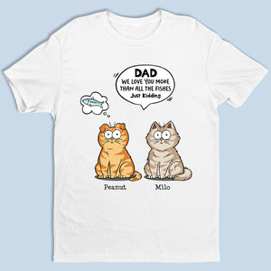 Nous t'aimons plus que tous les poissons - T-shirt unisexe personnalisé pour chat, sweat à capuche, sweat-shirt - Fête des pères, cadeau pour les propriétaires d'animaux, amoureux des animaux