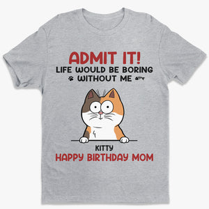 Admettez-le, la vie serait ennuyeuse sans moi - T-shirt unisexe personnalisé avec chat, sweat à capuche, sweat-shirt - Cadeau pour les propriétaires d'animaux et les amoureux des animaux