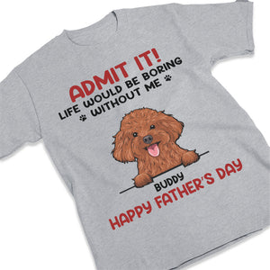 Sans moi, la vie serait ennuyeuse - T-shirt unisexe personnalisé pour chien et chat, sweat à capuche, sweat-shirt - Cadeau pour la fête des pères, la fête des mères, anniversaire pour les propriétaires d'animaux et les amoureux des animaux