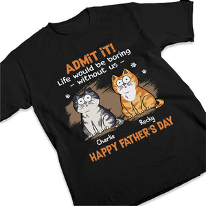 Admettez-le, la vie serait ennuyeuse sans nous - T-shirt unisexe personnalisé, sweat à capuche, sweat-shirt - Fête des pères, cadeau pour les propriétaires d'animaux, amoureux des animaux