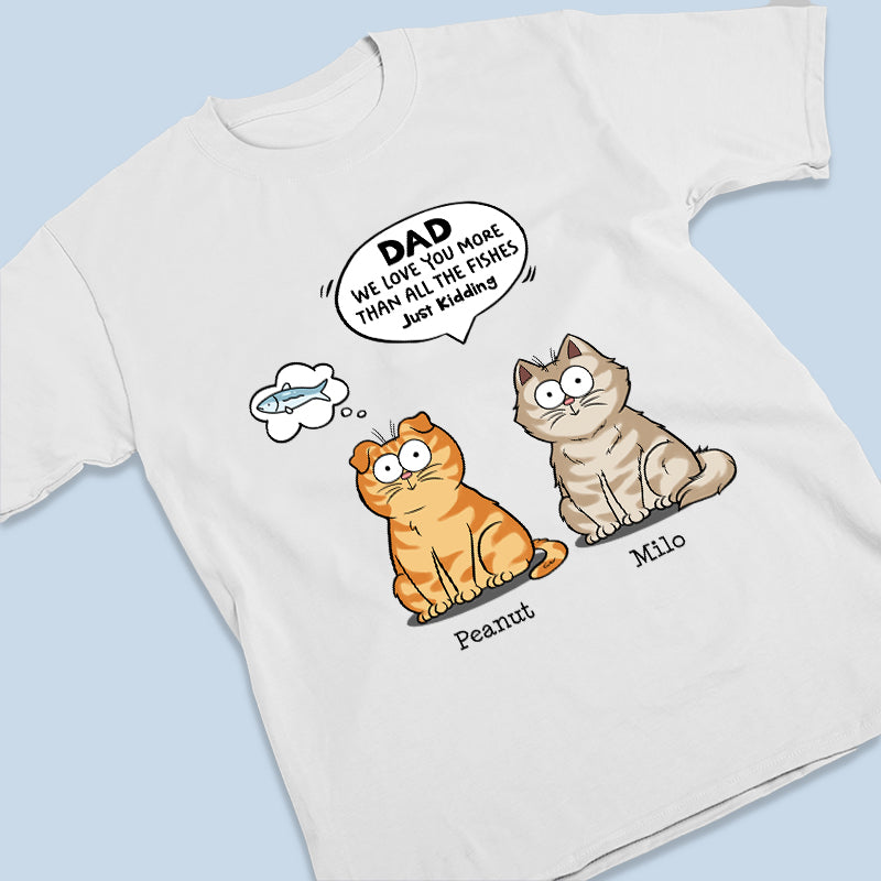 Nous t'aimons plus que tous les poissons - T-shirt unisexe personnalisé pour chat, sweat à capuche, sweat-shirt - Fête des pères, cadeau pour les propriétaires d'animaux, amoureux des animaux
