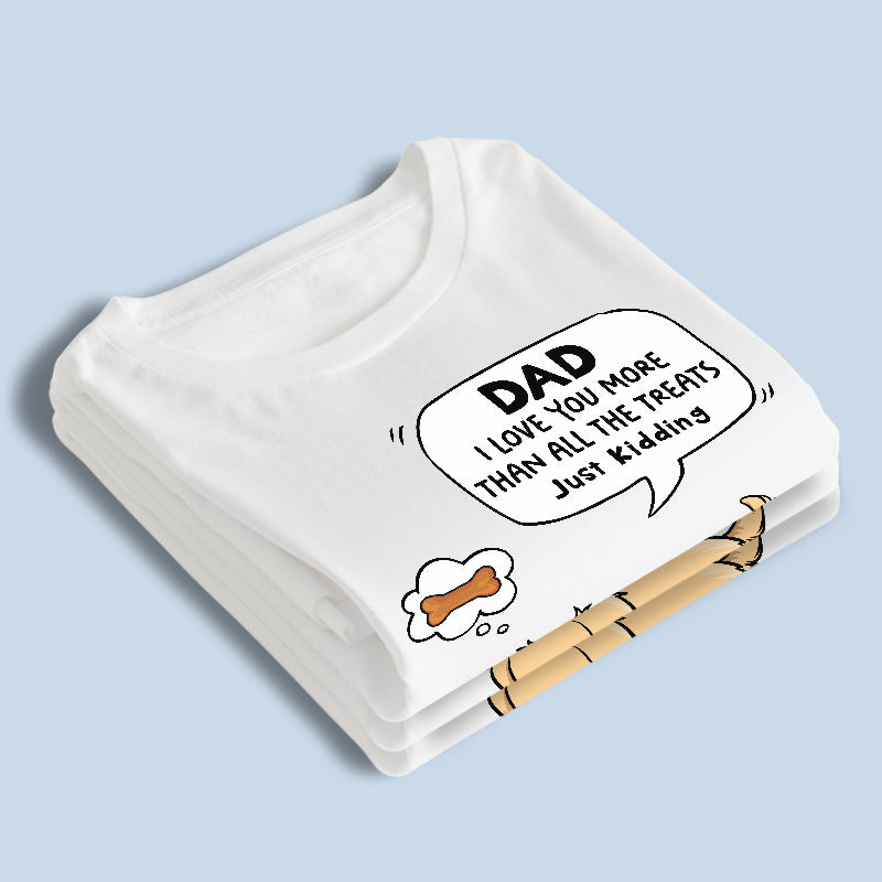 On t'aime plus que toutes les friandises, je plaisante - T-shirt unisexe personnalisé pour chien, sweat à capuche, sweat-shirt - Fête des pères, fête des mères, cadeau pour les propriétaires d'animaux, amoureux des animaux