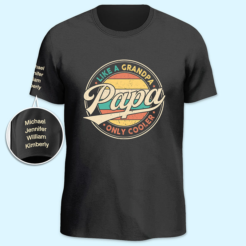 Papa, Like Grandpa Only Cooler - Family Personalized Custom Unisex T-Shirt With Design On Sleeve - Father's Day, Birthday Gift For Dad, Grandpa