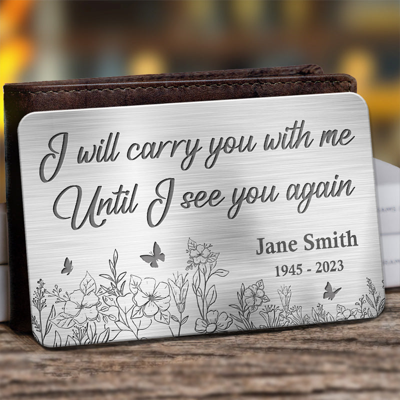 Je te porterai avec moi jusqu'à ce que je te revoie - Carte portefeuille personnalisée en aluminium commémorative - Cadeau de condoléances pour les membres de la famille