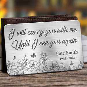 Je te porterai avec moi jusqu'à ce que je te revoie - Carte portefeuille personnalisée en aluminium commémorative - Cadeau de condoléances pour les membres de la famille