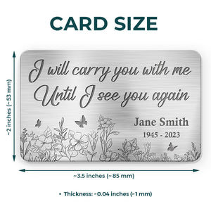 Je te porterai avec moi jusqu'à ce que je te revoie - Carte portefeuille personnalisée en aluminium commémorative - Cadeau de condoléances pour les membres de la famille