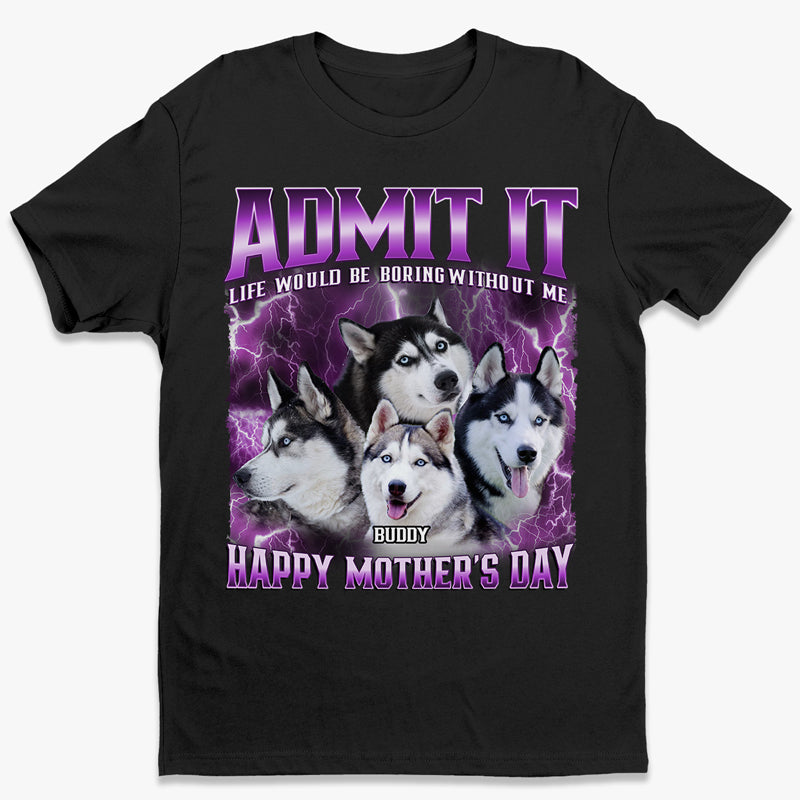 T-shirt, sweat à capuche et sweat-shirt unisexe personnalisé avec photo « Admettez-le, la vie serait ennuyeuse sans nous » pour chien et chat - Cadeau pour propriétaires et amoureux des animaux