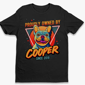 Proudly Owned By Dog Since Pop Art - Dog Personalized Custom Unisex T-shirt, Hoodie, Sweatshirt - Gift For Pet Owners, Pet Lovers