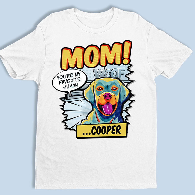 Mom You're My Favorite Human Pop Art - Dog Personalized Custom Unisex T-shirt, Hoodie, Sweatshirt - Gift For Pet Owners, Pet Lovers