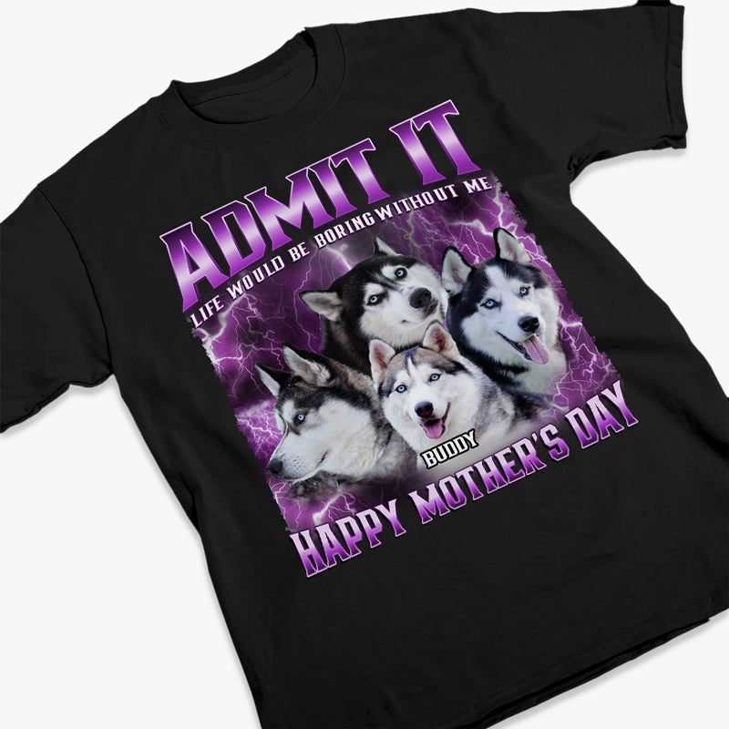 T-shirt, sweat à capuche et sweat-shirt unisexe personnalisé avec photo « Admettez-le, la vie serait ennuyeuse sans nous » pour chien et chat - Cadeau pour propriétaires et amoureux des animaux