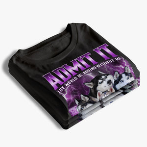 T-shirt, sweat à capuche et sweat-shirt unisexe personnalisé avec photo « Admettez-le, la vie serait ennuyeuse sans nous » pour chien et chat - Cadeau pour propriétaires et amoureux des animaux