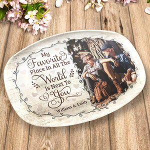 Custom Photo Next To You Is My Favorite Place - Couple Personalized Custom Platter - Gift For Husband Wife, Anniversary