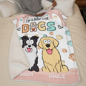 Life Is Better With Dogs - Dog Personalized Custom 3D Inflated Effect Printed Blanket - Gift For Pet Owners, Pet Lovers