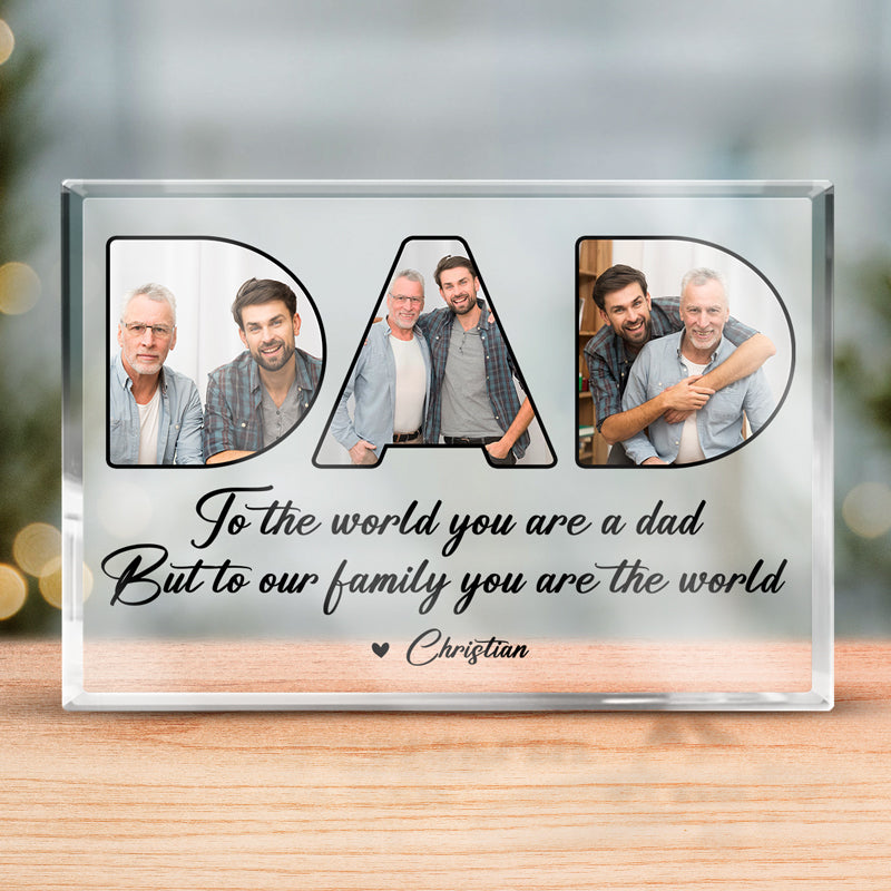 Custom Photo You're The World To The Family - Family Personalized Custom Rectangle Shaped Acrylic Plaque - Father's Day, Birthday Gift For Dad