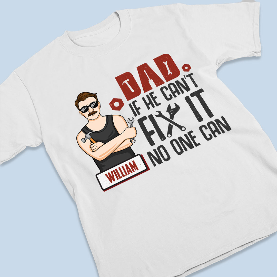 I Believe If He Can’t Fix It, No One Can - Family Personalized Custom Unisex T-shirt, Hoodie, Sweatshirt - Father's Day, Birthday Gift For Dad