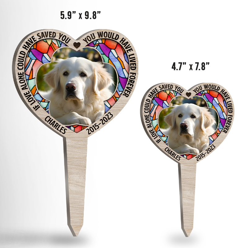 Photo personnalisée « Si l'amour seul avait pu te sauver, tu aurais vécu éternellement » - Piquet de jardin personnalisé en acrylique style vitrail - Cadeau de condoléances, cadeau pour propriétaires d'animaux, amoureux des animaux